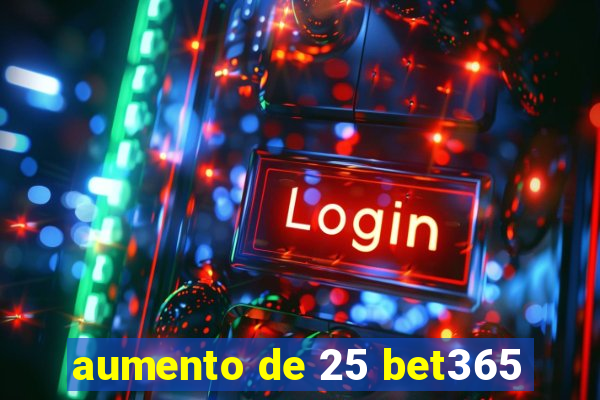 aumento de 25 bet365